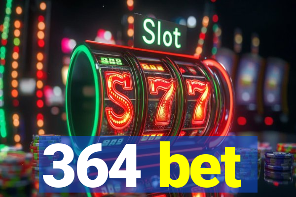 364 bet