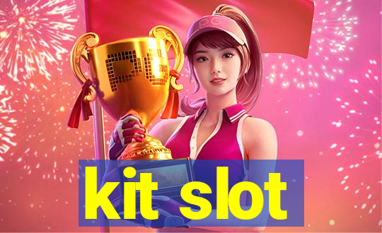 kit slot