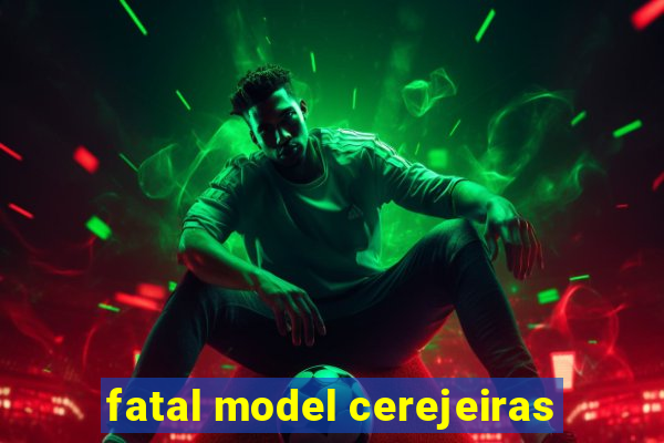 fatal model cerejeiras