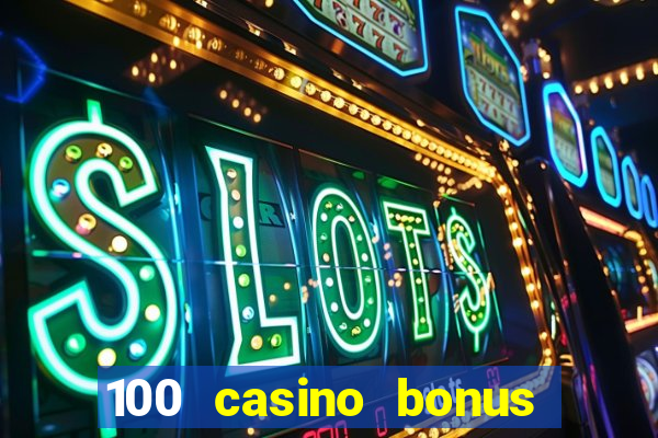 100 casino bonus all british casino