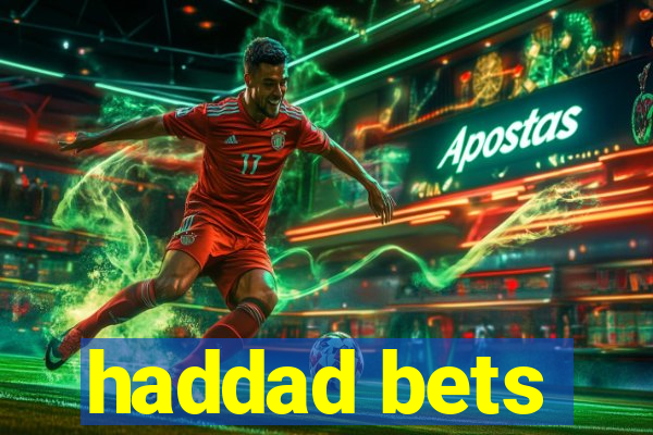 haddad bets