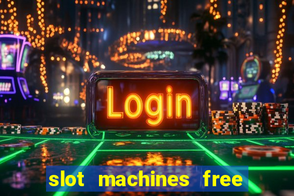 slot machines free play no download