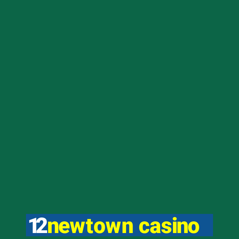 12newtown casino