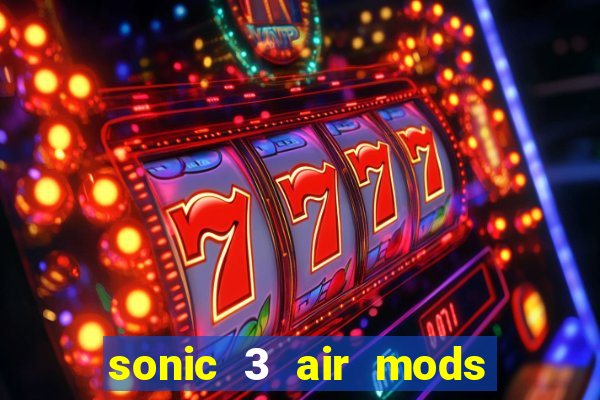 sonic 3 air mods extra slot unlimited