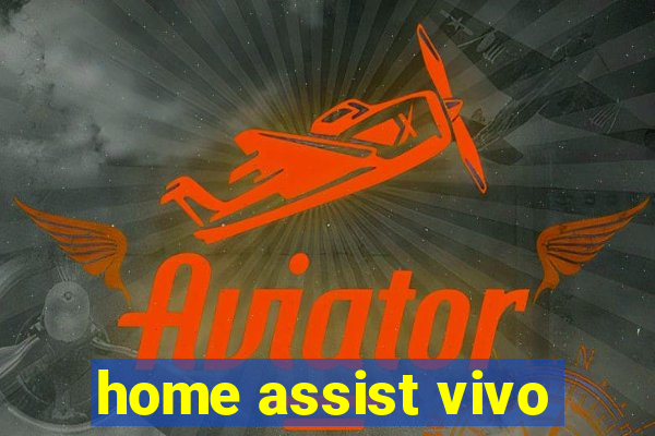 home assist vivo