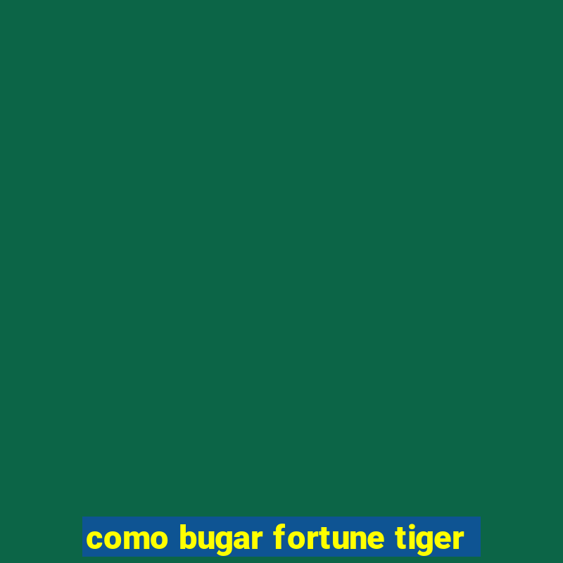 como bugar fortune tiger