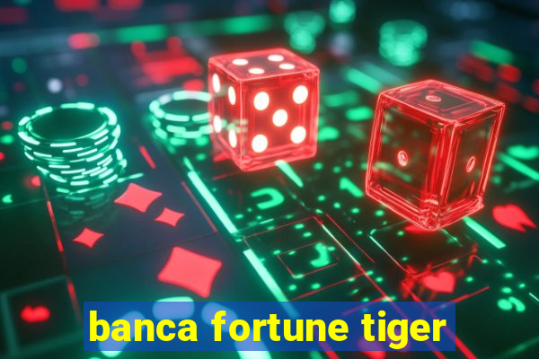 banca fortune tiger