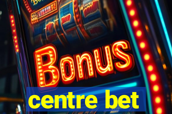 centre bet