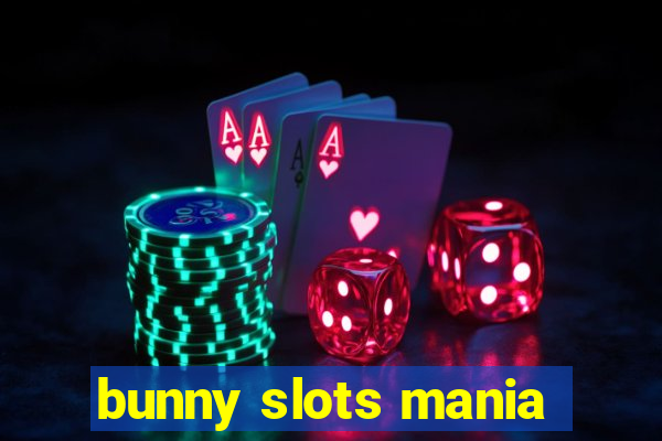 bunny slots mania