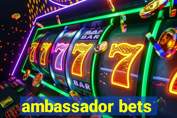 ambassador bets