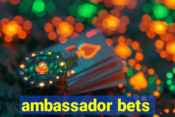 ambassador bets