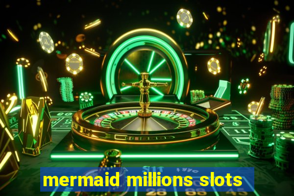 mermaid millions slots