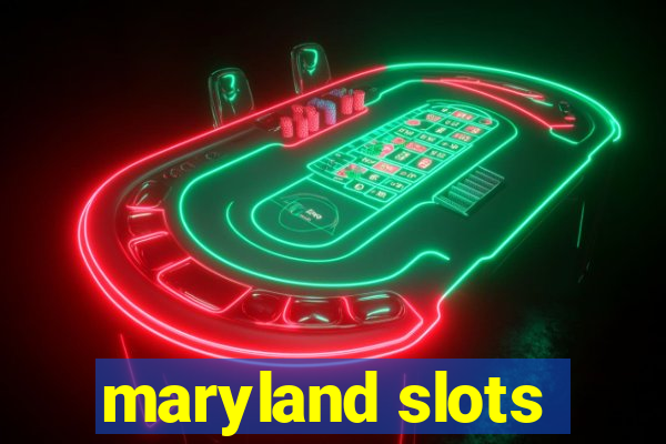 maryland slots