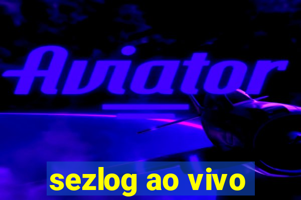 sezlog ao vivo