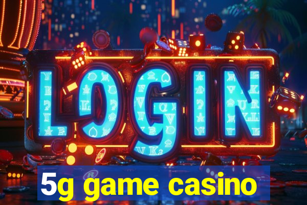 5g game casino