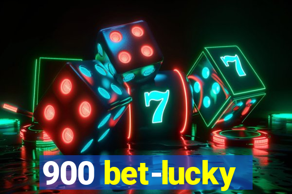 900 bet-lucky