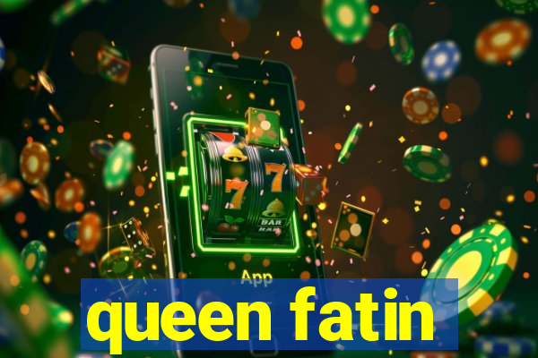 queen fatin