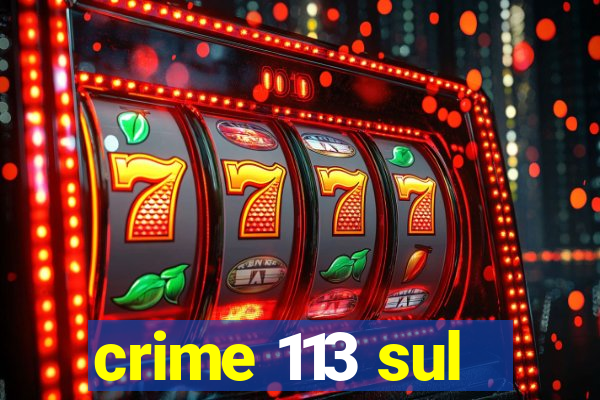 crime 113 sul