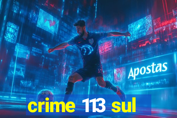 crime 113 sul