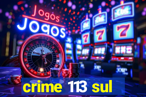 crime 113 sul