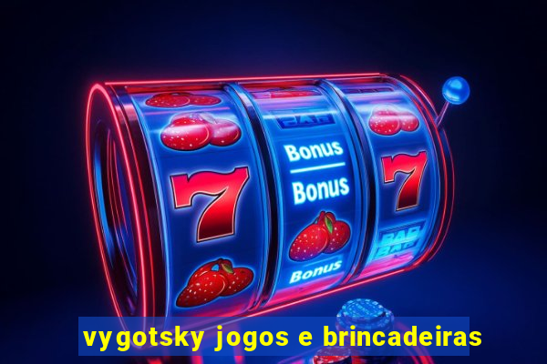 vygotsky jogos e brincadeiras