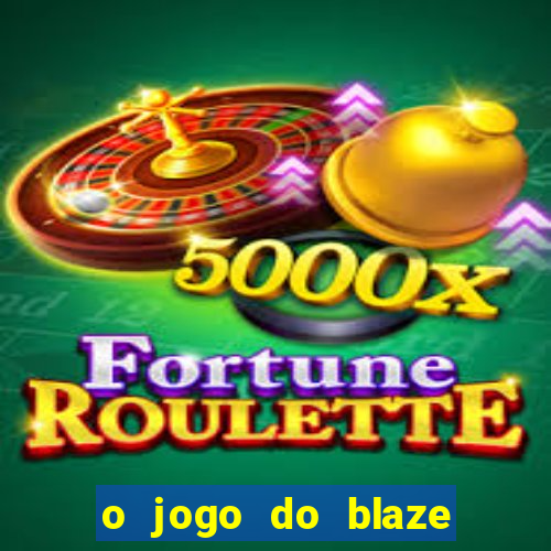 o jogo do blaze jogo do blaze