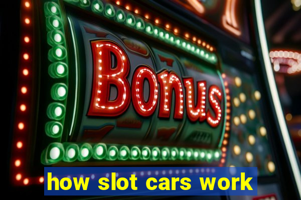 how slot cars work