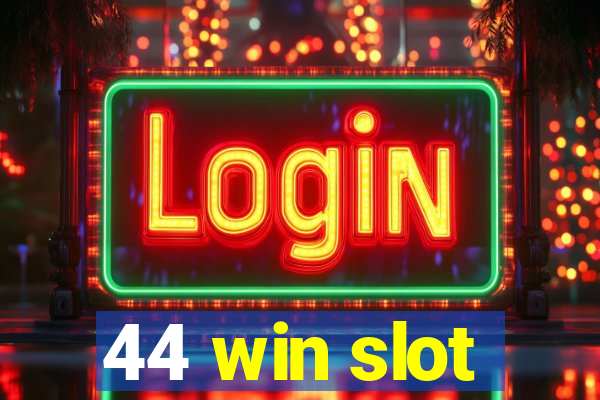 44 win slot