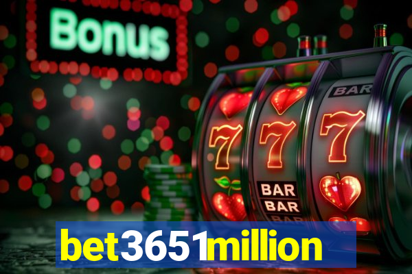 bet3651million