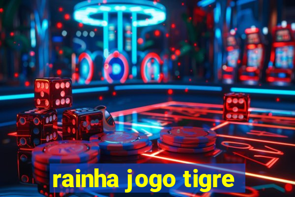 rainha jogo tigre