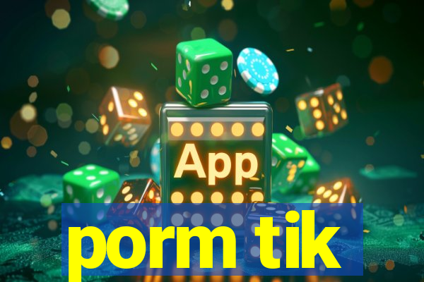 porm tik