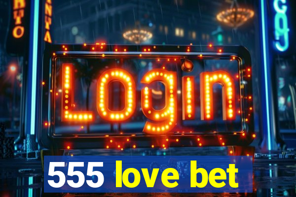 555 love bet