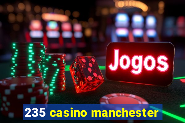 235 casino manchester