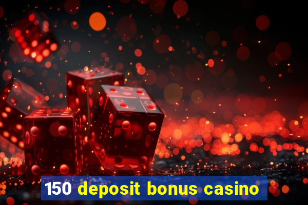 150 deposit bonus casino