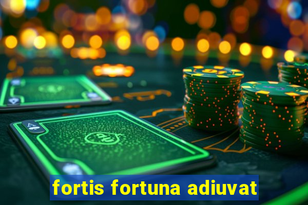 fortis fortuna adiuvat