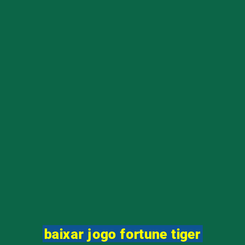 baixar jogo fortune tiger