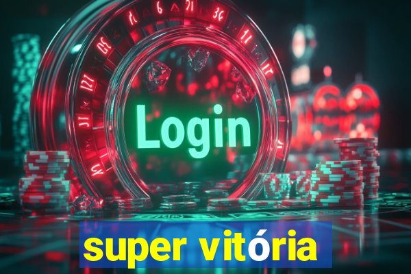 super vitória