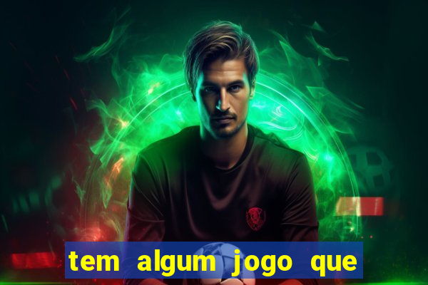 tem algum jogo que realmente ganhar dinheiro