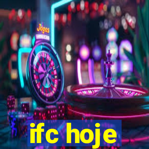 ifc hoje