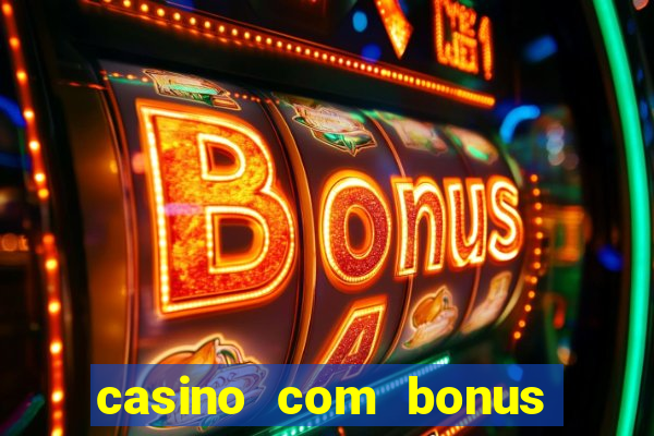 casino com bonus de boas vindas