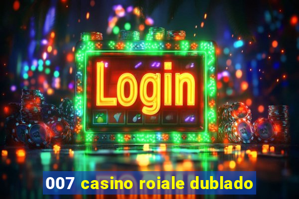 007 casino roiale dublado