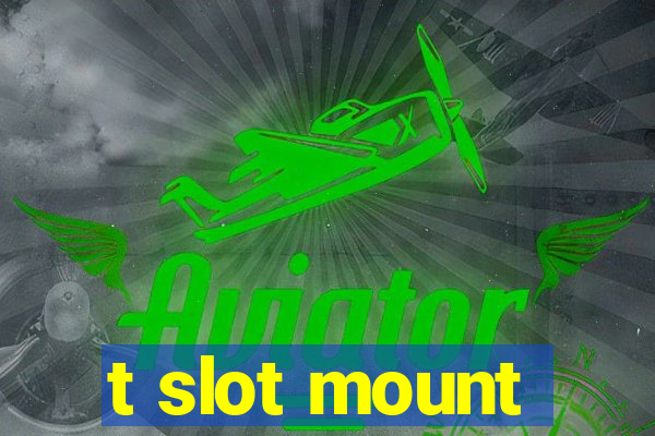 t slot mount