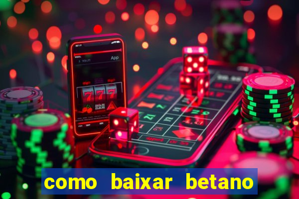 como baixar betano no celular