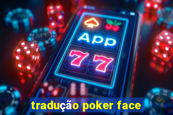 tradução poker face