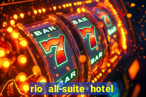 rio all-suite hotel & casino las vegas