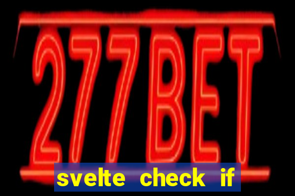 svelte check if slot is empty