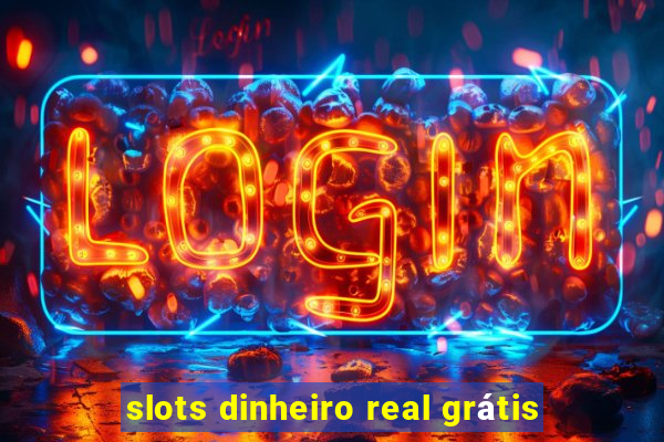 slots dinheiro real grátis