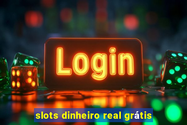 slots dinheiro real grátis