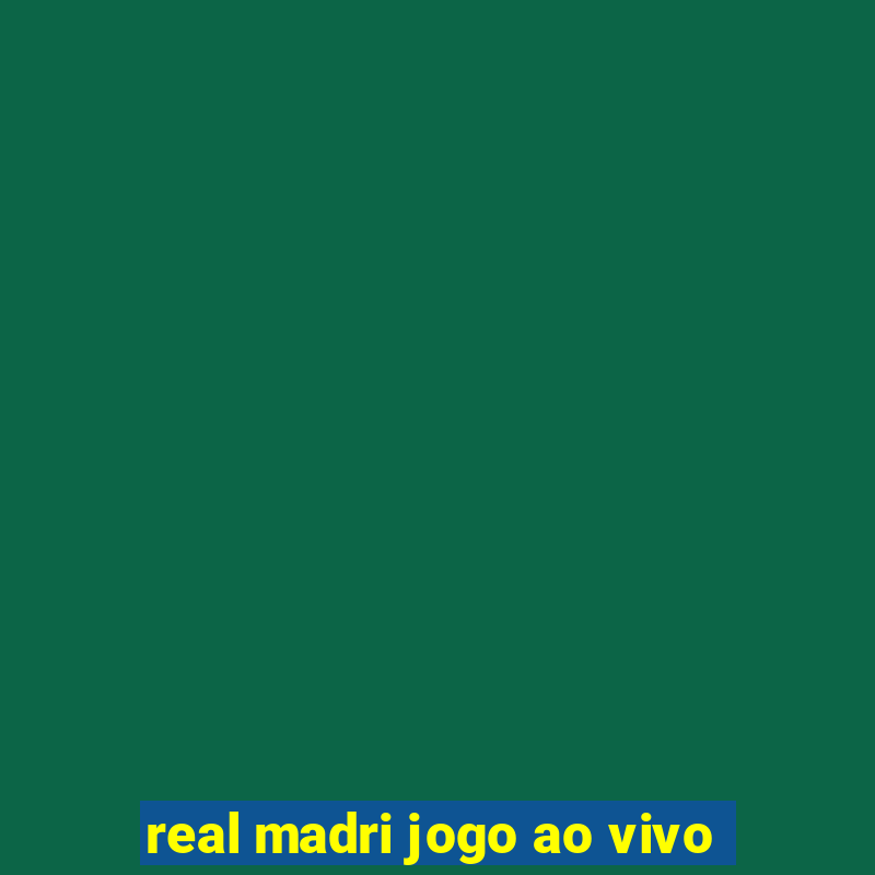 real madri jogo ao vivo