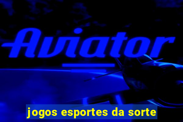 jogos esportes da sorte